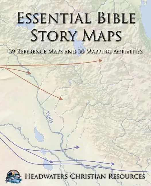 Essential Bible Story Maps: 39 Reference Maps and 30 Mapping Activities - Paperback