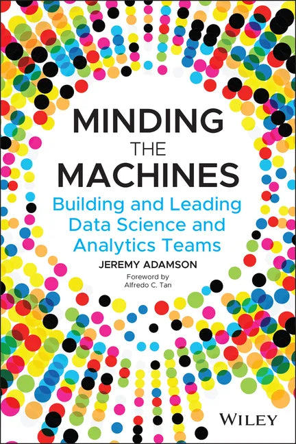 Minding the Machines: Building and Leading Data Science and Analytics Teams - Paperback