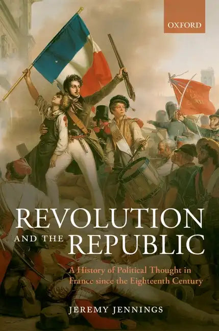 Revolution and the Republic: A History of Political Thought in France Since the Eighteenth Century - Paperback