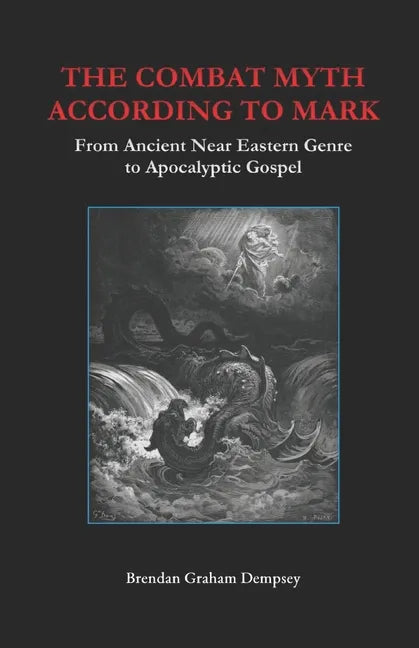 The Combat Myth According to Mark: From Ancient Near Eastern Genre to Apocalyptic Gospel - Paperback