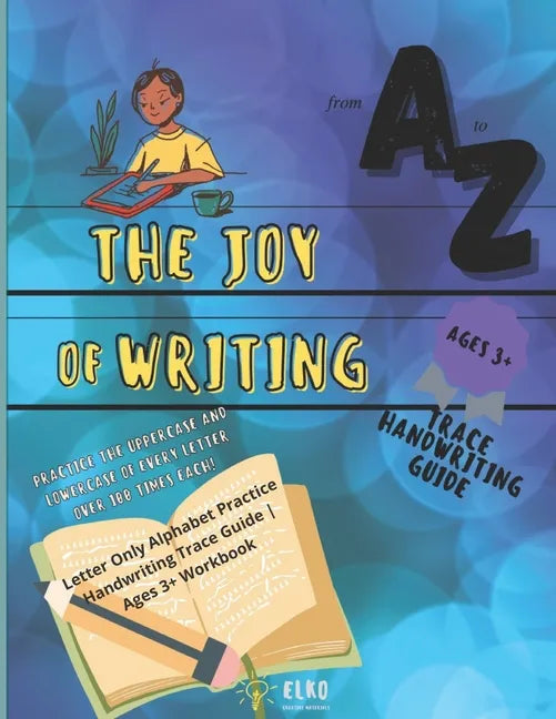 The Joy of Writing - Letter Only Alphabet Practice Handwriting Trace Guide - Ages 3+ Workbook: Preschool Penmanship Alphabet Writing Practice Book - Paperback
