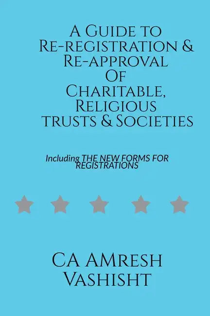 A Guide to Re-registration & Re-approval Of Charitable, Religious Trusts & Societies - Paperback