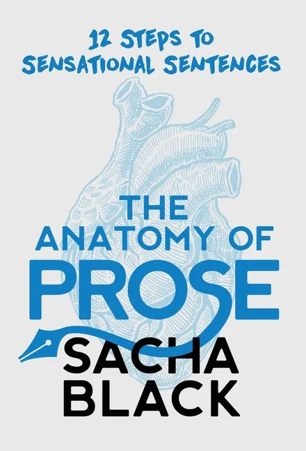 The Anatomy of Prose: 12 Steps to Sensational Sentences - Hardcover