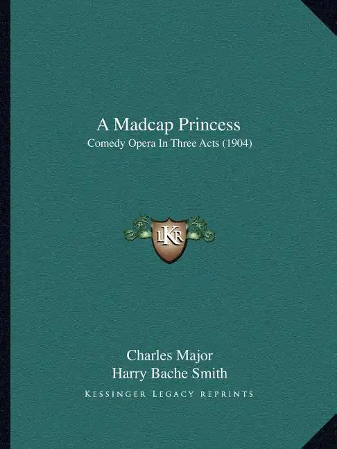 A Madcap Princess: Comedy Opera In Three Acts (1904) - Paperback