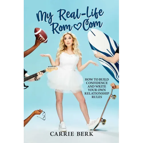 My Real-Life Rom-Com: How to Build Confidence and Write Your Own Relationship Rules - Paperback