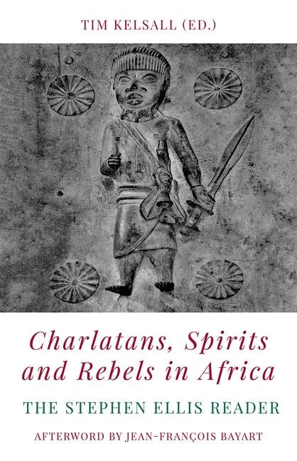Charlatans, Spirits and Rebels in Africa: The Stephen Ellis Reader - Paperback