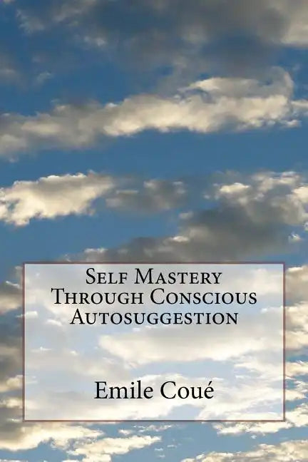 Self Mastery Through Conscious Autosuggestion - Paperback