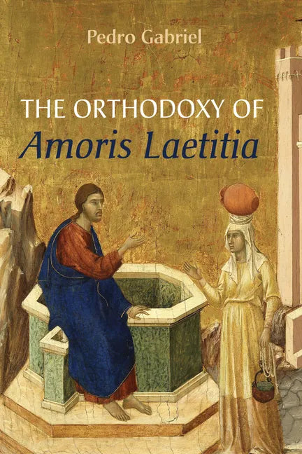 The Orthodoxy of Amoris Laetitia - Paperback