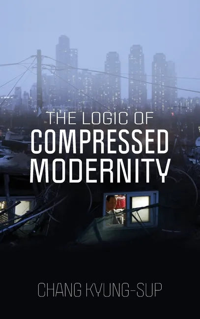 The Logic of Compressed Modernity - Hardcover