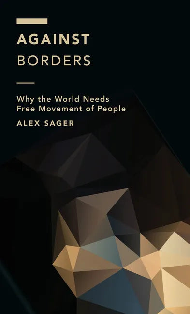 Against Borders: Why the World Needs Free Movement of People - Paperback
