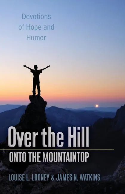 Over the Hill - Onto the Mountaintop: Devotions of Hope and Humor - Paperback