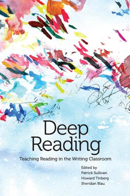 Deep Reading: Teaching Reading in the Writing Classroom - Paperback