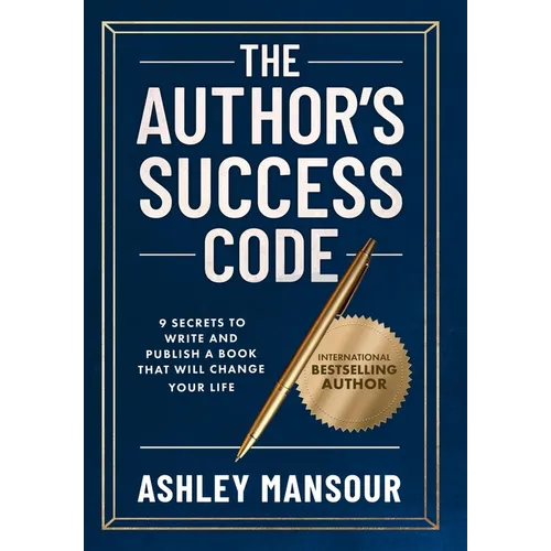 The Author's Success Code: 9 Secrets to Write and Publish a Book That Will Change Your Life - Hardcover