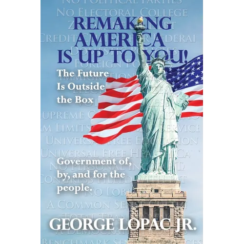 Remaking America Is Up to You!: The Future Is Outside the Box - Paperback