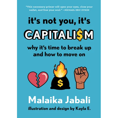It's Not You, It's Capitalism: Why It's Time to Break Up and How to Move on - Hardcover