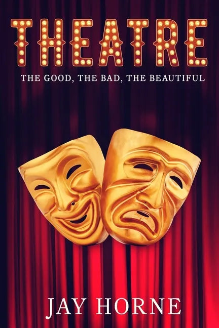 Theatre: The Good, The Bad, The Beautiful - Paperback