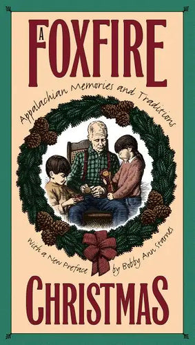 Foxfire Christmas: Appalachian Memories and Traditions - Paperback