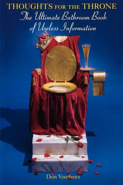 Thoughts for the Throne: The Ultimate Bathroom Book of Useless Information - Paperback