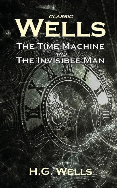 Classic Wells: The Time Machine and The Invisible Man - Paperback