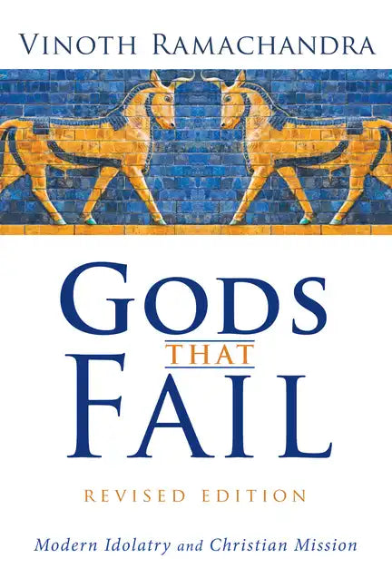 Gods That Fail, Revised Edition: Modern Idolatry and Christian Mission - Paperback