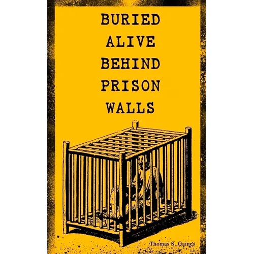 Buried Alive Behind Prison Walls: The Inside Story of Jackson State Prison from the Eyes of a Former Slave Who Was Punished for Killing a White Man in - Paperback