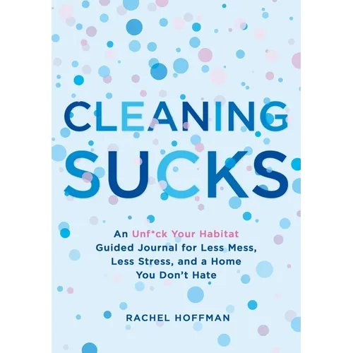 Cleaning Sucks: An Unf*ck Your Habitat Guided Journal for Less Mess, Less Stress, and a Home You Don't Hate - Paperback