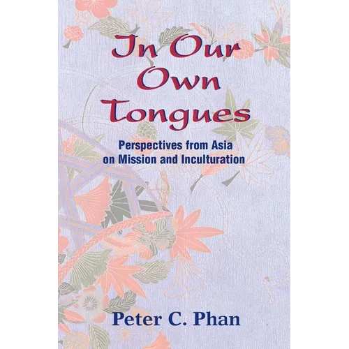 In Our Own Tongues: Perspectives from Asia on Mission and Inculturation - Paperback