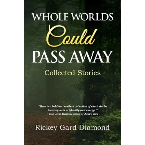 Whole Worlds Could Pass Away: Collected Stories - Paperback