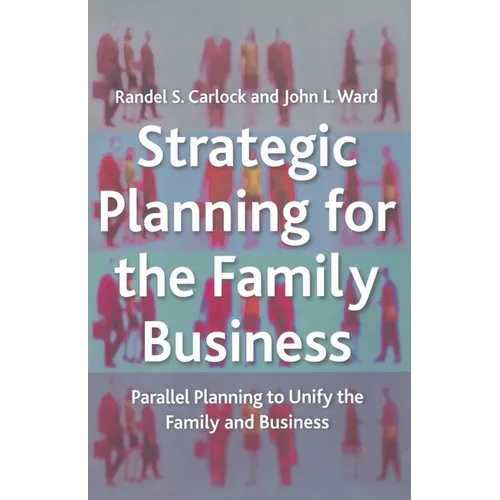 Strategic Planning for the Family Business: Parallel Planning to Unify the Family and Business - Paperback
