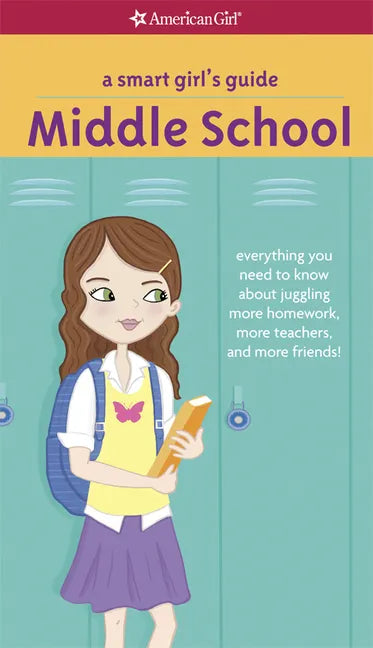 A Smart Girl's Guide: Middle School: Everything You Need to Know about Juggling More Homework, More Teachers, and More Friends! - Paperback