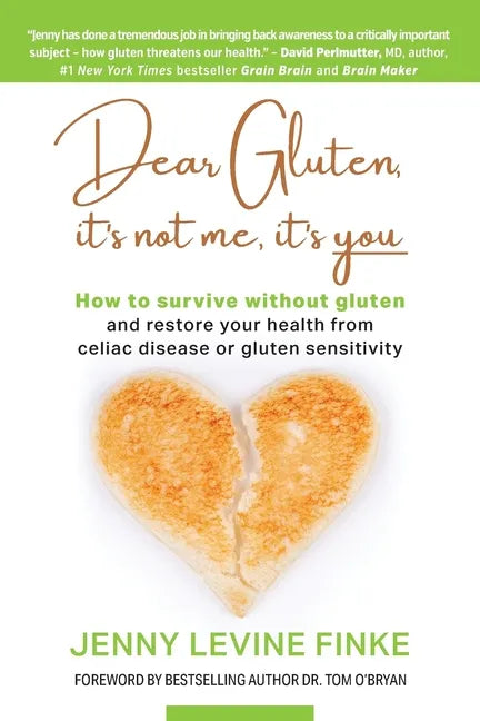 Dear Gluten, It's Not Me, It's You: How to survive without gluten and restore your health from celiac disease or gluten sensitivity - Paperback