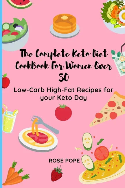The Complete Keto Diet CookBook For Women Over 50: Low-Carb High-Fat Recipes for your Keto Day - Paperback