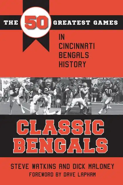 Classic Bengals: The 50 Greatest Games in Cincinnati Bengals History - Paperback