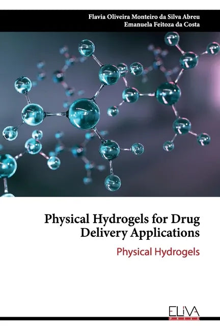 Physical Hydrogels for Drug Delivery Applications: Physical Hydrogels - Paperback