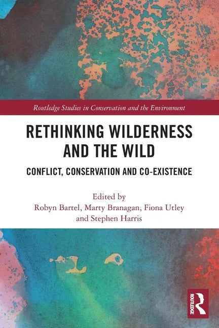 Rethinking Wilderness and the Wild: Conflict, Conservation and Co-Existence - Paperback