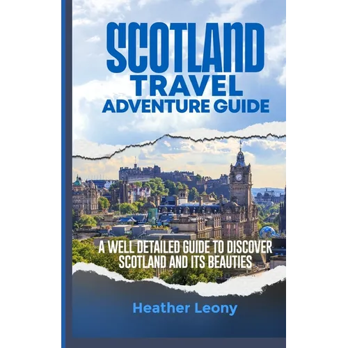 Scotland Travel Adventure Guide: A well detailed guide to discover Scotland and its Beauties - Paperback