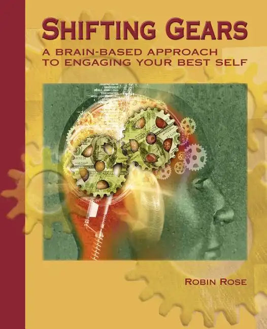 Shifting Gears: A Brain-Based Approach to Engaging Your Best Self - Paperback