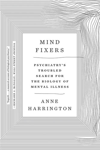 Mind Fixers: Psychiatry's Troubled Search for the Biology of Mental Illness - Paperback