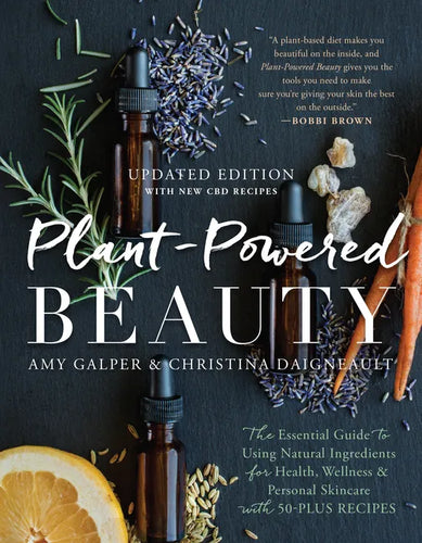 Plant-Powered Beauty, Updated Edition: The Essential Guide to Using Natural Ingredients for Health, Wellness, and Personal Skincare (with 50-Plus Reci - Paperback