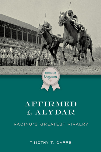 Affirmed and Alydar: Racing's Greatest Rivalry - Paperback