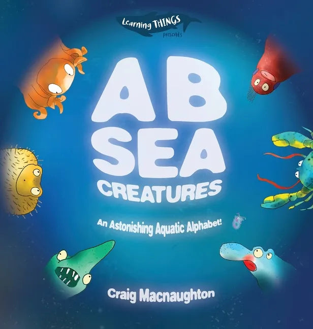 A B Sea Creatures: An Astonishing Aquatic Alphabet! - Hardcover