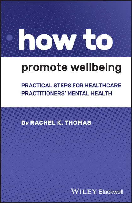 How to Promote Wellbeing: Practical Steps for Healthcare Practitioners' Mental Health - Paperback