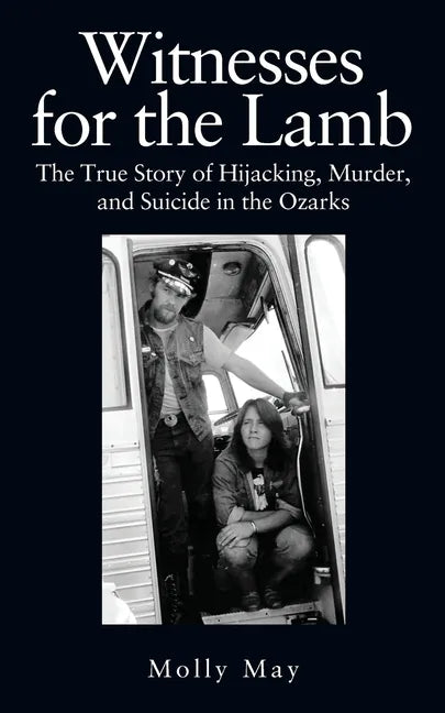 Witnesses for the Lamb: The True Story of Hijacking, Murder, and Suicide in the Ozarks - Paperback