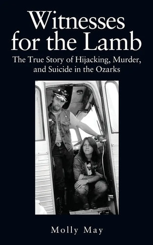 Witnesses for the Lamb: The True Story of Hijacking, Murder, and Suicide in the Ozarks - Paperback