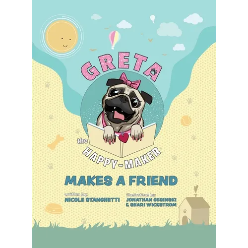 Greta The Happy-Maker Makes A Friend: A Pug's Lesson in Self-Esteem - Hardcover