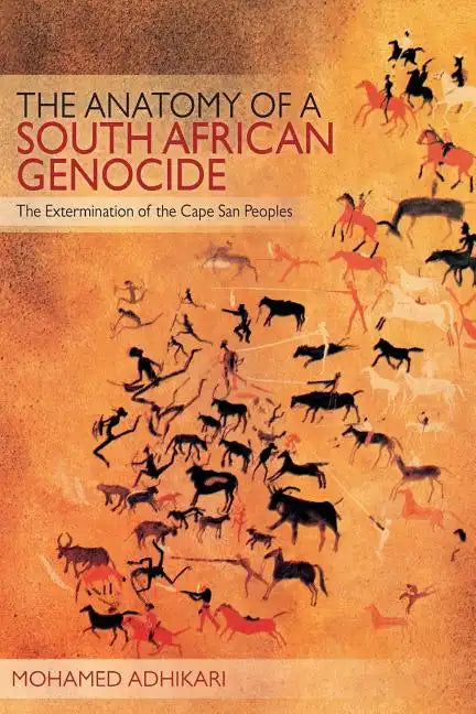 The Anatomy of a South African Genocide: The Extermination of the Cape San Peoples - Paperback