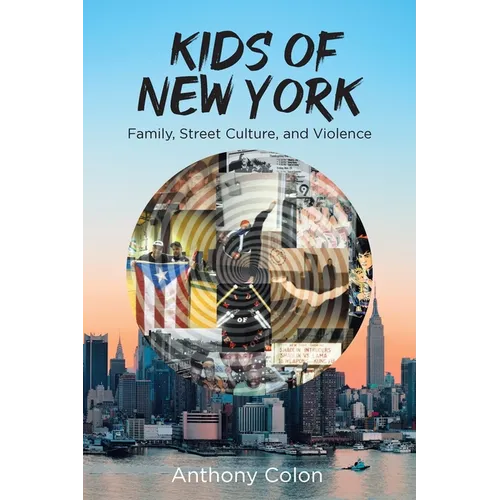 Kids of New York: Family, Street Culture, and Violence - Paperback