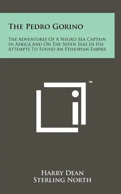 The Pedro Gorino: The Adventures of a Negro Sea Captain in Africa and on the Seven Seas in His Attempts to Found an Ethiopian Empire - Hardcover