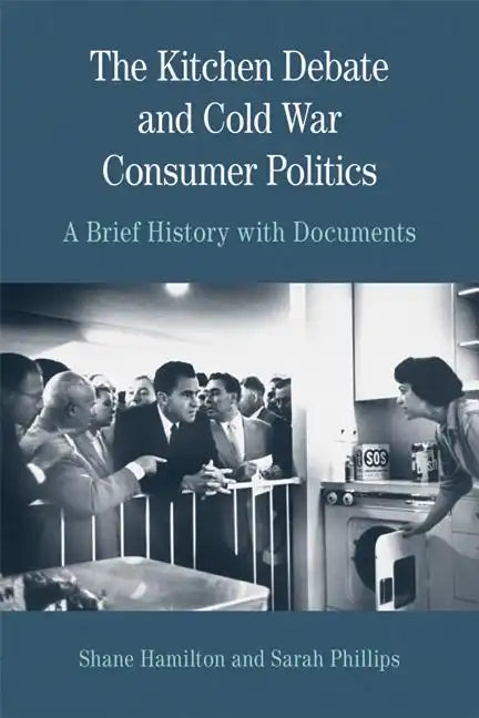 The Kitchen Debate and Cold War Consumer Politics: A Brief History with Documents - Paperback