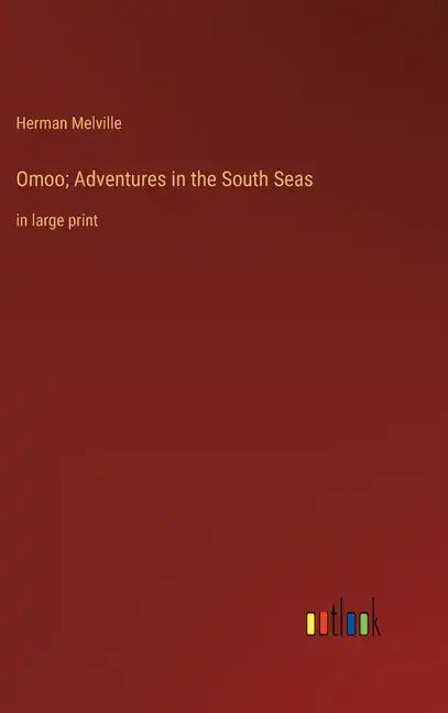Omoo; Adventures in the South Seas: in large print - Hardcover